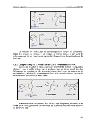 Síntesis orgánica Gustavo A. Escobar P_
La reacción de Diels-Alder es estereoespecífica porque es concertada:
todos los en...