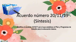 Acuerdo número 20/11/19
(Síntesis)
 