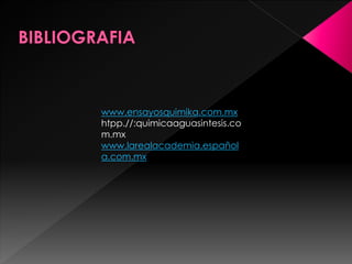 www.ensayosquimika.com.mx
htpp.//:quimicaaguasintesis.co
m.mx
www.larealacademia.español
a.com.mx
 