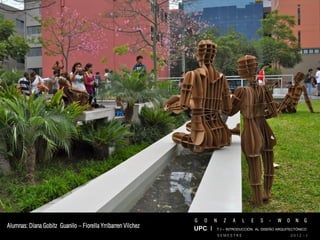 G   O   N     Z   A    L   E   S   -   W   O     N   G
Alumnas: Diana Gobitz Guanilo – Fiorella Yrribarren Vilchez   UPC I T I – INTRODUCCIÓN AL DISEÑO ARQUITECTÓNICO
                                                                          SEMESTRE                           2012 - I
 