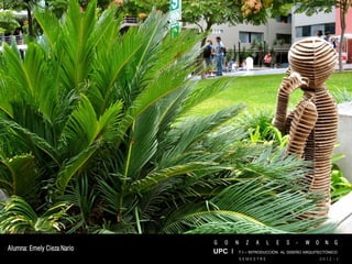 G   O   N     Z   A    L   E   S   -   W   O     N   G
Alumna: Emely Cieza Nario   UPC I T I – INTRODUCCIÓN AL DISEÑO ARQUITECTÓNICO
                                        SEMESTRE                           2012 - I
 