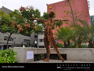 G   O   N     Z   A    L   E   S   -   W   O     N   G
Alumna: Mónica Salazar Ferreyros   UPC I T I – INTRODUCCIÓN AL DISEÑO ARQUITECTÓNICO
                                               SEMESTRE                           2012 - I
 