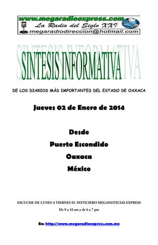 DE LOS DIARIOS MÁS IMPORTANTES DEL ESTADO DE OAXACA

Jueves 02 de Enero de 2014
Desde
Puerto Escondido
Oaxaca
México

En: http://www.megaradioexpress.com.mx

 