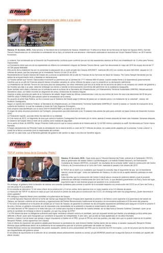 Inhabilitación del ex titular de salud una burla, debe ir a la cárcel
Oaxaca, 31 de enero, 2016.- Esta semana, la Secretaría de la Contraloría de Oaxaca, inhabilitó por 13 años al ex titular de los Servicios de Salud de Oaxaca (SSO), Germán
Tenorio Vasconcelos por no comprobar la contratación de su hija y la compra de una aeronave -información publicada en exclusiva por Grupo Oaxaca Político- en 2014 siendo
funcionario.
Lo anterior, fue corroborado por la Dirección de Procedimientos Jurídicos,quien confirmó que por los dos expedientes abiertos se fincó una inhabilitación de 13 años para Tenorio
Vasconcelos.
La Contraloría indicó que uno de los expedientes se refiere a la contratación irregular de Daniela Tenorio Bernal, quien fue denunciada en mayo del 2015 de ocupar dos de las 17
mil 304 plazas federales.
Otro punto de la inhabilición fue por no comprobar la adquisición de un avión privado tipo Cessna AIRCRAFT, matrícula XB-LKO con número de serie 340-0230, valuado en 3.5
millones de pesos, que fue comprado por la Inmobiliaria Tenorio S.A de CV en 2014.
Recientemente la Fiscalía General del Estado dio a conocer la aprehensión del ex jefe de Finanzas de los Servicios de Salud de Oaxaca, Tito Carlos Rangél Hernández por los
delitos de enriquecimiento ilícito y falsedad en declaraciones.
La Fiscalía señaló que Tenorio Vasconcelos incrementó su patrimonio por la cantidad de 1717 millones 488 mil pesos, cuando estaba frente a la dependencia gubernamental,
mientras que su ex jefe de Finanzas adquirió bienes inmuebles valuados en varios millones de pesos y que no presentó en su declaración patrimonial.
La inhabilitación de Germán Tenorio es una burla para los oaxaqueños, los robos millonarios que hizo el ex titular de los servicios de salud no se compara con vetarlo del gobierno y
las muertes que dejo a su paso, deberían embargar sus bienes o solicitar la reincorporación económica del patrimonio de la ciudadanía oaxaqueña.
Quien también será citado a declarar por la contraloría será el ex titular de la Secretaría de Infraestructuras y el Ordenamiento Territorial Sustentable (SINFRA), Netzahualcóyotl
Salvatierra López, por haber incurrido en asignación de obras y licitaciones de manera irregular.
Veamos si estas acciones por parte de la Contraloría del estado, llegan hasta las últimas consecuencias o solo es una cortina de humo de cara a las elecciones del 05 de junio.
SINFRA utilizó FONREGION para estudio sobre la reinstalación de la velaría
De acuerdo al portal Hoja Pública, se dio a conocer que el Gobierno del Estado pagó 4 millones de pesos por un estudio previo a la instalación de la cubiertaÂ -velaría- del
Auditorio Guelaguetza.
Según un reporte del Gobierno Federal, la Secretaría de Infraestructuras y el Ordenamiento Territorial Sustentable (SINFRA),Â mandó a realizar un “estudio de evaluación de la
cubierta del Auditorio” el cual fue costeado a través del Fodo Regional (Fonregión).
Este proyecto está identificado con la clave OAX14140300373841 y se ejecutó en el año 2014.
El origen de estos recursos provinieron de Fonregión, presupuesto que está destinado a los 10 estados más pobres del país para combatir los bajos Índices de Desarrollo Humano
(IDH).
La Federación reportó, que este dinero fue ejercido en su totalidad.
El 9 de marzo de 2012, un fragmento de lona que cubría el Auditorio Guelaguetza fue derribado por el viento, apenas 9 meses después de haber sido instalada. Semanas después,
el Gobierno del Estado retiró el resto de la cubierta como medida de seguridad.
De su parte el titular de SINFRA, Sergio Pimentel Coello anunció que la nueva cubierta de la Velaría será de 12 mil 500 metros cuadrados la cualÂ fue fabricada por Ferrari marca
francesa.
Â Según declaraciones de Pimentel Coello la reinstalación de la velaría tendrá un costo de 20.7 millones de pesos, los cuales serán pagados por la empresa “Lonas Lorenzo” a
través de la fianza convenida como la responsable del contrato.
¡Qué tal! no cabe duda, que el flamante gabinete del gobierno del cambio no deja ir una obra sin beneficio alguno.
TEPJF exhibe farsa de la Consulta “Patito”
Oaxaca, 31 de enero, 2016.- Vaya revés que el Tribunal Electoral del Poder Judicial de la Federación (TEPJF),
diera al gobernador del estado Gabino Cué Monteagudo y al Instituto Estatal Electoral y de Participación
Ciudadana de Oaxaca (IEEPCO), al anularÂ los resultados de la consulta “patito” sobre la construcción del Centro
Cultural y de Convenciones en el Cerro del Fortín, realizada el pasado 4 de octubre del 2015.
El TEPJF dio la razón a un ciudadano que impugnó la consulta, bajo el argumento de que “por la importancia
natural y social del lugar”, todos los habitantes de Oaxaca y no sólo los de la capital debieron participar en este
ejercicio.
Cabe recordar que la construcción del Centro Cultural estuvo inmersa en polémica debido a que el proyecto
pretendía ser edificado inmediaciones del Cerro del Fortín, lo que afectaría gravemente a la flora y fauna del lugar,
argumento bajo el cual diversos grupos se opusieron a su construcción.
Sin embargo, el gobierno tomó la decisión de realizar una consulta ciudadana para conocer la opinión de la sociedad respecto a la construcción del CCCO en el Cerro del Fortín y
con ello poner fin a la polémica.
En la consulta se obtuvieron 12 mil votos a favor de la construcción y 5 mil en contra, dicho ejercicio tuvo un costo superior a los 3.5 millones de pesos.
La resolución del TEPJF no abona en nada ya que Cué anunció el cambio de sede para la construcción del CCCO, sin embargo ante esto nos preguntamos ¿Quién devolverá el
dinero gastado?
PRI designa a Alejandro Murat como candidato a la gubernatura de Oaxaca
El Comité Ejecutivo Nacional informó la noche del viernes que Alejandro Murat Hinojosa será registrado el próximo 2 de febrero como aspirante a la gubernatura del estado de
Oaxaca, por decisión unánime de los sectores y organizaciones del Partido Revolucionario Institucional de acuerdo a la convocatoria publicada el 23 de enero del presente.
Â Tal como se estableció en el Acuerdo de Unidad por el Futuro de Oaxaca, se garantiza la cohesión de las principales expresiones partidistas para asegurar el triunfo el próximo 5
de junio y formar un gobierno incluyente que dé respuesta a las necesidades de la población e impulse la modernización del estado.
Con esta decisión el PRI Oaxaca no le resta más que ir en unidad para impulsar el desarrollo de nuestra entidad, así se deja fuera a Gerardo Gutiérrez Candidani, quien ya se
sentía el candidato sin embargo le dieron la espalda ¿no que muy amigo de EPN?.
Y el PRI deberá de tener la inteligencia suficiente para lograr verdadera cohesión entorno al candidato, pero por supuesto tendrá que diseñar una estrategia jurídica sólida para
defender a Murat, quien será impugnado por considerar el supuesto de inelegibilidad. A solo claro, que ya esto se haya apalabrado en los altos tribunales.
Diodoro y Gabino Cué se tienen que alinear y seguir impulsando a Estefan en el PRD, ya que el PRI les cerró las puertas y les dejó claro que no quieren externos en el partido.
Benjamín Robles: Juntos lograremos Unir Oaxaca
Ante el intento de imposición del gobierno estatal para favorecer la candidatura de José Antonio Estefan Garfias dentro del sol azteca, el senador oaxaqueño Benjamín Robles
Montoya sigue perfilándose dentro de la preferencia de los oaxaqueños para ser el próximo gobernador del estado de Oaxaca.
Robles Montoya conoce las necesidades del pueblo oaxaqueño, siendo el único precandidato del PRD que ha recorrido los 570 municipios, y uno de los pocos que ha denunciado
las irregularidades del gobierno actual.
El sol azteca de equivocarse en la elección de su candidato estará prácticamente cavando su tumba, ya que MORENA pasaría ser la segunda fuerza en el estado por aquello del
efecto obrador.
 