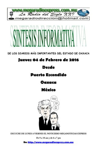 DE LOS DIARIOS MÁS IMPORTANTES DEL ESTADO DE OAXACA
Jueves 04 de Febrero de 2016
Desde
Puerto Escondido
Oaxaca
México
En: http.//www.megaradioexpress.com.mx
 