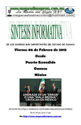 DE LOS DIARIOS MÁS IMPORTANTES DEL ESTADO DE OAXACA
Viernes 06 de Febrero de 2015
Desde
Puerto Escondido
Oaxaca
México
En: http.//www.megaradioexpress.com.mx
 