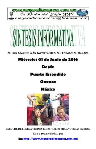 DE LOS DIARIOS MÁS IMPORTANTES DEL ESTADO DE OAXACA
Miércoles 01 de Junio de 2016
Desde
Puerto Escondido
Oaxaca
México
En: http.//www.megaradioexpress.com.mx
 