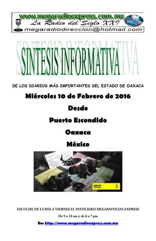 DE LOS DIARIOS MÁS IMPORTANTES DEL ESTADO DE OAXACA
Miércoles 10 de Febrero de 2016
Desde
Puerto Escondido
Oaxaca
México
En: http.//www.megaradioexpress.com.mx
 
