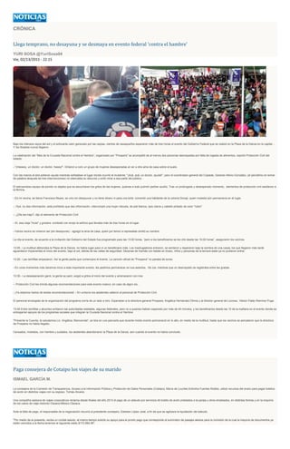 CRÓNICA
Llega temprano, no desayuna y se desmaya en evento federal 'contra el hambre'
YURI SOSA @YuriSosa04
Vie, 02/13/2015 - 22:15
Bajo los intensos rayos del sol y el sofocante calor generado por las carpas, cientos de oaxaqueños esperaron más de tres horas el evento del Gobierno Federal que se realizó en la Plaza de la Danza en la capital...
Y los titulares nunca llegaron.
La celebración del “Mes de la Cruzada Nacional contra el Hambre”, organizado por “Prospera” se acompañó de al menos dos personas desmayadas por falta de ingesta de alimentos, reportó Protección Civil del
estado.
--"¡Heeeey, un doctor, un doctor, heeey!"- Gritaron a coro un grupo de mujeres desesperadas al ver a otra ama de casa sobre el suelo.
Con las manos al aire pidieron ayuda mientras señalaban el lugar donde ocurrió el incidente: "¡Acá, acá, un doctor, ayuda!", pero el coordinador general del Coplade, Gerardo Albino González, (el penúltimo en tomar
de palabra después de tres intervenciones) no silenciaba su discurso y evitó mirar a esa parte del público.
El estruendoso equipo de sonido no dejaba que se escucharan los gritos de las mujeres, quienes a todo pulmón pedían auxilio. Tras un prolongado y desesperado momento, elementos de protección civil asistieron a
la fémina.
--Es mi vecina, se llama Francisca Reyes, se vino sin desayunar y no tiene dinero ni para una torta -comentó una habitante de la colonia Donají, quien molesta aún permanecía en el lugar.
-- Oye, no des información, está prohibido que des información- interrumpió una mujer robusta, de piel blanca, ojos claros y cabello pintado de color "rubio".
-- ¿Ella las trajo?, dijo el elemento de Protección Civil
--Sí, esa vieja "mula" y grosera -contestó con enojo la señora que llevaba más de tres horas en el lugar.
--Varios vecino se vinieron así (sin desayunar) - agregó la ama de casa, quien por temor a represalias omitió su nombre.
La cita al evento, de acuerdo a la invitación del Gobierno del Estado fue programado para las 13:00 horas, “pero a los beneficiarios se les citó desde las 10:00 horas”, aseguraron los vecinos.
13:00.- La multitud atiborraba la Plaza de la Danza, no había lugar para ni un beneficiario más. Los madrugadores entraron, se sentaron y esperaron bajo la sombra de una carpa, los que llegaron más tarde
aguardaron impacientes el inicio del evento, bajo el sol, detrás de las vallas de seguridad. Decenas de mamás con bebés en brazo, niños y personas de la tercera edad ya no pudieron entrar.
13:20.- Las rechiflas empezaron. Así la gente pedía que comenzara el evento. La canción oficial de "Prospera" no paraba de sonar.
--En unos momentos más daremos inicio a este importante evento, les pedimos permanecer en sus asientos. -Se oía, mientras que un desmayado se registraba entre las gradas.
13:30.- La desesperación ganó, la gente se paró, exigió a gritos el inicio del evento y amenazaron con irse.
-- Protección Civil les brinda algunas recomendaciones para este evento masivo, en caso de algún sis..
--¡Ya estamos hartos de tantas recomendaciones! – En unísono los asistentes callaron al personal de Protección Civil.
El personal encargado de la organización del programa corría de un lado a otro. Esperaban a la directora general Prospera, Angélica Hernández Olmos y al director general de Liconsa, Héctor Pablo Ramírez Puga.
13:40 Entre rechiflas y abucheo arribaron las autoridades estatales, algunas federales, pero no a quienes habían esperado por más de 40 minutos, y los beneficiarios desde las 10 de la mañana en el evento donde se
entregarían apoyos de los programas sociales que integran la Cruzada Nacional contra el Hambre.
"Presente la Cuevita, te saludamos Lic. Angélica, Bienvenida", se leía en una pancarta que durante medio evento permaneció en lo alto, en medio de la multitud, hasta que los vecinos se percataron que la directora
de Prospera no había llegado.
Cansados, molestos, con hambre y sudados, los asistentes abandonaron la Plaza de la Danza, aún cuando el evento no había concluido.
Paga consejera de Cotaipo los viajes de su marido
ISMAEL GARCÍA M.
La consejera de la Comisión de Transparencia, Acceso a la Información Pública y Protección de Datos Personales (Cotaipo), María de Lourdes Eréndira Fuentes Robles, utilizó recursos del erario para pagar boletos
de avión en distintos viajes con su esposo, Tomás Álvarez.
Una compañía asesora de viajes corporativos reclama desde finales del año 2013 el pago de un adeudo por servicios de boleto de avión prestados a la pareja y otros empleados, en distintas fechas y en la mayoría
de los casos de viaje redondo Oaxaca-México-Oaxaca.
Ante la falta de pago, el responsable de la negociación recurrió al presidente consejero, Esteban López José, a fin de que se agilizara la liquidación del adeudo.
"Por medio de la presente, reciba un cordial saludo, al mismo tiempo solicito su apoyo para el pronto pago que corresponde al suministro de pasajes aéreos para la comisión de la cual la mayoría de documentos ya
están vencidos a la fecha tenemos el siguiente saldo $172,984.56".
 