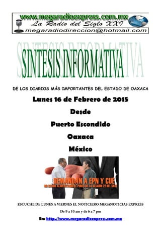 DE LOS DIARIOS MÁS IMPORTANTES DEL ESTADO DE OAXACA
Lunes 16 de Febrero de 2015
Desde
Puerto Escondido
Oaxaca
México
En: http.//www.megaradioexpress.com.mx
 