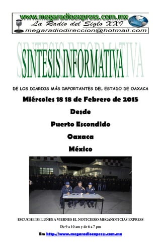 DE LOS DIARIOS MÁS IMPORTANTES DEL ESTADO DE OAXACA
Miércoles 18 18 de Febrero de 2015
Desde
Puerto Escondido
Oaxaca
México
En: http.//www.megaradioexpress.com.mx
 