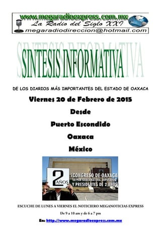 DE LOS DIARIOS MÁS IMPORTANTES DEL ESTADO DE OAXACA
Viernes 20 de Febrero de 2015
Desde
Puerto Escondido
Oaxaca
México
En: http.//www.megaradioexpress.com.mx
 