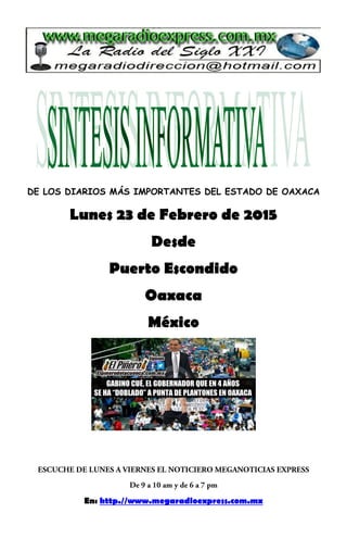 DE LOS DIARIOS MÁS IMPORTANTES DEL ESTADO DE OAXACA
Lunes 23 de Febrero de 2015
Desde
Puerto Escondido
Oaxaca
México
En: http.//www.megaradioexpress.com.mx
 