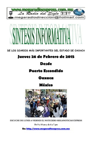 DE LOS DIARIOS MÁS IMPORTANTES DEL ESTADO DE OAXACA
Jueves 26 de Febrero de 2015
Desde
Puerto Escondido
Oaxaca
México
En: http.//www.megaradioexpress.com.mx
 