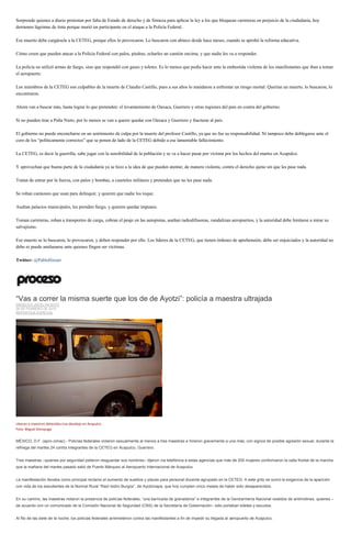 Sorprende quienes a diario protestan por falta de Estado de derecho y de firmeza para aplicar la ley a los que bloquean carreteras en perjuicio de la ciudadanía, hoy
derramen lágrimas de tinta porque murió un participante en el ataque a la Policía Federal.
Ese muerto debe cargársele a la CETEG, porque ellos lo provocaron. Lo buscaron con ahínco desde hace meses, cuando se aprobó la reforma educativa.
Cómo creen que pueden atacar a la Policía Federal con palos, piedras, echarles un camión encima, y que nadie les va a responder.
La policía no utilizó armas de fuego, sino que respondió con gases y toletes. Es lo menos que podía hacer ante la embestida violenta de los manifestantes que iban a tomar
el aeropuerto.
Los miembros de la CETEG son culpables de la muerte de Claudio Castillo, pues a sus años lo mandaron a enfrentar un riesgo mortal. Querían un muerto, lo buscaron, lo
encontraron.
Ahora van a buscar más, hasta lograr lo que pretenden: el levantamiento de Oaxaca, Guerrero y otras regiones del país en contra del gobierno.
Si no pueden tirar a Peña Nieto, por lo menos se van a querer quedar con Oaxaca y Guerrero y fracturar al país.
El gobierno no puede enconcharse en un sentimiento de culpa por la muerte del profesor Castillo, ya que no fue su responsabilidad. Ni tampoco debe doblegarse ante el
coro de los “políticamente correctos” que se ponen de lado de la CETEG debido a ese lamentable fallecimiento.
La CETEG, es decir la guerrilla, sabe jugar con la sensibilidad de la población y se va a hacer pasar por víctima por los hechos del martes en Acapulco.
Y aprovechan que buena parte de la ciudadanía ya se hizo a la idea de que pueden atentar, de manera violenta, contra el derecho ajeno sin que les pase nada.
Tratan de entrar por la fuerza, con palos y bombas, a cuarteles militares y pretenden que no les pase nada.
Se roban camiones que usan para delinquir, y quieren que nadie los toque.
Asaltan palacios municipales, les prenden fuego, y quieren quedar impunes.
Toman carreteras, roban a transportes de carga, cobran el peaje en las autopistas, asaltan radiodifusoras, vandalizan aeropuertos, y la autoridad debe limitarse a mirar su
salvajismo.
Ese muerto se lo buscaron, lo provocaron, y deben responder por ello. Los líderes de la CETEG, que tienen órdenes de aprehensión, debe ser enjuiciados y la autoridad no
debe ni puede amilanarse ante quienes fingen ser víctimas.
Twitter: @PabloHiriart
“Vas a correr la misma suerte que los de de Ayotzi”: policía a maestra ultrajada
ANGÉLICA JOCELYN SOTO
26 DE FEBRERO DE 2015
REPORTAJE ESPECIAL
Liberan a maestros detenidos tras desalojo en Acapulco.
Foto: Miguel Dimayuga
MÉXICO, D.F. (apro-cimac).- Policías federales violaron sexualmente al menos a tres maestras e hirieron gravemente a una más, con signos de posible agresión sexual, durante la
refriega del martes 24 contra integrantes de la CETEG en Acapulco, Guerrero.
Tres maestras –quienes por seguridad pidieron resguardar sus nombres– dijeron vía telefónica a estas agencias que más de 200 mujeres conformaron la valla frontal de la marcha
que la mañana del martes pasado salió de Puerto Márquez al Aeropuerto Internacional de Acapulco.
La manifestación llevaba como principal reclamo el aumento de sueldos y plazas para personal docente agrupado en la CETEG. A este grito se sumó la exigencia de la aparición
con vida de los estudiantes de la Normal Rural “Raúl Isidro Burgos”, de Ayotzinapa, que hoy cumplen cinco meses de haber sido desaparecidos.
En su camino, las maestras notaron la presencia de policías federales, “una barricada de granaderos” e integrantes de la Gendarmería Nacional vestidos de antimotines, quienes –
de acuerdo con un comunicado de la Comisión Nacional de Seguridad (CNS) de la Secretaría de Gobernación– sólo portaban toletes y escudos.
Al filo de las siete de la noche, los policías federales arremetieron contra las manifestantes a fin de impedir su llegada al aeropuerto de Acapulco.
 
