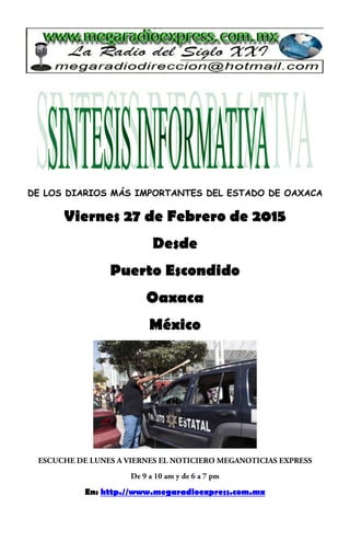 DE LOS DIARIOS MÁS IMPORTANTES DEL ESTADO DE OAXACA
Viernes 27 de Febrero de 2015
Desde
Puerto Escondido
Oaxaca
México
En: http.//www.megaradioexpress.com.mx
 