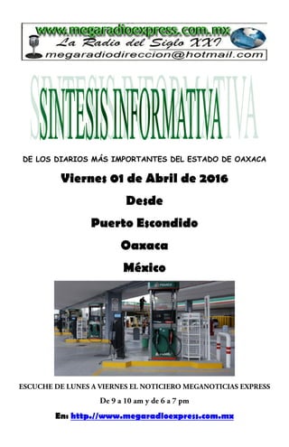 DE LOS DIARIOS MÁS IMPORTANTES DEL ESTADO DE OAXACA
Viernes 01 de Abril de 2016
Desde
Puerto Escondido
Oaxaca
México
En: http.//www.megaradioexpress.com.mx
 