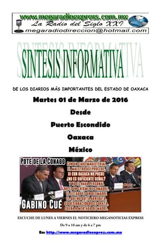 DE LOS DIARIOS MÁS IMPORTANTES DEL ESTADO DE OAXACA
Martes 01 de Marzo de 2016
Desde
Puerto Escondido
Oaxaca
México
En: http.//www.megaradioexpress.com.mx
 