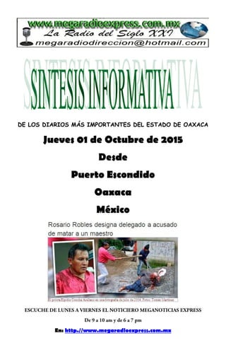 DE LOS DIARIOS MÁS IMPORTANTES DEL ESTADO DE OAXACA
Jueves 01 de Octubre de 2015
Desde
Puerto Escondido
Oaxaca
México
En: http.//www.megaradioexpress.com.mx
 