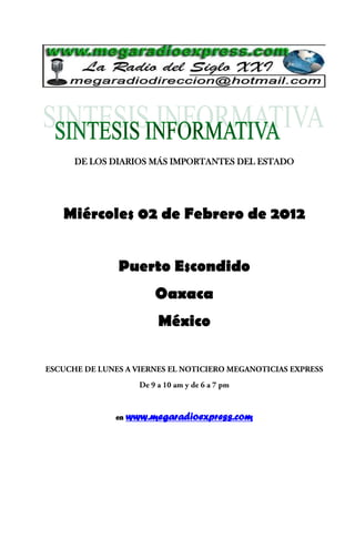 DE LOS DIARIOS MÁS IMPORTANTES DEL ESTADO
Miércoles 02 de Febrero de 2012
Puerto Escondido
Oaxaca
México
en www.megaradioexpress.com
 