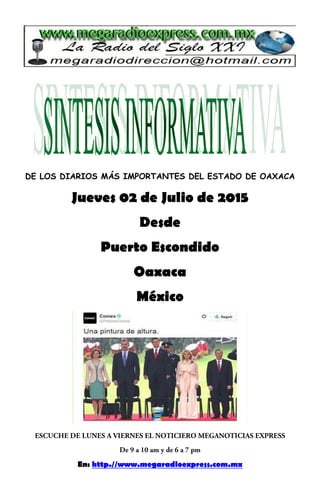 DE LOS DIARIOS MÁS IMPORTANTES DEL ESTADO DE OAXACA
Jueves 02 de Julio de 2015
Desde
Puerto Escondido
Oaxaca
México
En: http.//www.megaradioexpress.com.mx
 
