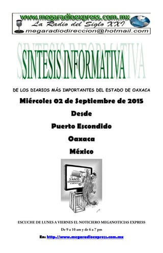 DE LOS DIARIOS MÁS IMPORTANTES DEL ESTADO DE OAXACA
Miércoles 02 de Septiembre de 2015
Desde
Puerto Escondido
Oaxaca
México
En: http.//www.megaradioexpress.com.mx
 