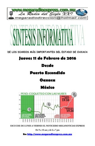 DE LOS DIARIOS MÁS IMPORTANTES DEL ESTADO DE OAXACA
Jueves 11 de Febrero de 2016
Desde
Puerto Escondido
Oaxaca
México
En: http.//www.megaradioexpress.com.mx
 