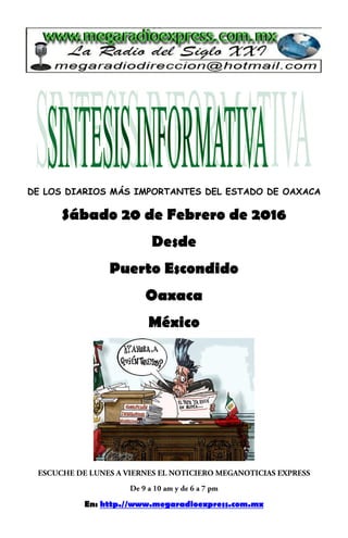 DE LOS DIARIOS MÁS IMPORTANTES DEL ESTADO DE OAXACA
Sábado 20 de Febrero de 2016
Desde
Puerto Escondido
Oaxaca
México
En: http.//www.megaradioexpress.com.mx
 
