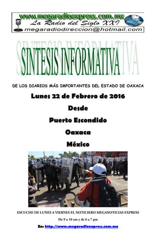 DE LOS DIARIOS MÁS IMPORTANTES DEL ESTADO DE OAXACA
Lunes 22 de Febrero de 2016
Desde
Puerto Escondido
Oaxaca
México
En: http.//www.megaradioexpress.com.mx
 