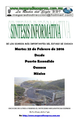 DE LOS DIARIOS MÁS IMPORTANTES DEL ESTADO DE OAXACA
Martes 23 de Febrero de 2016
Desde
Puerto Escondido
Oaxaca
México
En: http.//www.megaradioexpress.com.mx
 