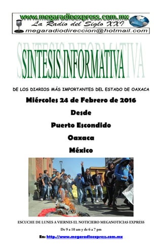 DE LOS DIARIOS MÁS IMPORTANTES DEL ESTADO DE OAXACA
Miércoles 24 de Febrero de 2016
Desde
Puerto Escondido
Oaxaca
México
En: http.//www.megaradioexpress.com.mx
 