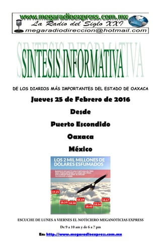 DE LOS DIARIOS MÁS IMPORTANTES DEL ESTADO DE OAXACA
Jueves 25 de Febrero de 2016
Desde
Puerto Escondido
Oaxaca
México
En: http.//www.megaradioexpress.com.mx
 