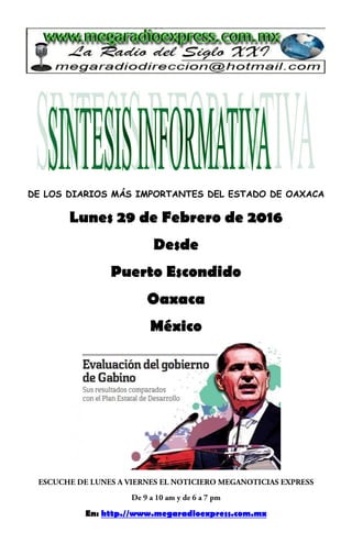 DE LOS DIARIOS MÁS IMPORTANTES DEL ESTADO DE OAXACA
Lunes 29 de Febrero de 2016
Desde
Puerto Escondido
Oaxaca
México
En: http.//www.megaradioexpress.com.mx
 