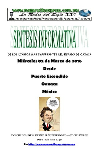 DE LOS DIARIOS MÁS IMPORTANTES DEL ESTADO DE OAXACA
Miércoles 02 de Marzo de 2016
Desde
Puerto Escondido
Oaxaca
México
En: http.//www.megaradioexpress.com.mx
 