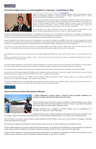 Inconformidad contra el actual gobierno represor: Cuauhtémoc Blas
                                                    Lunes, 31 de Diciembre de 2012 12:00 Cuauhtémoc Blas Cuauhtémoc Blas
                                                    Oaxaca de Juárez, 31 de diciembre. Los que fueron aliados naturales del actual gobernador de Oaxaca
                                                    Gabino Cué Monteagudo empiezan a marcarle distancia. Algunos Ayuntamientos hacen lo mismo
                                                    desconcertados por el trato despótico de que son objeto.

                                                    Cuentan algunas autoridades municipales que son olímpicamente desdeñados cuando acuden a reclamar los
                                                    recursos destinados a los municipios para obras ya ejecutadas pero aún no cubiertas en su pago total por la
                                                    falta de la parte del gobierno estatal en las llamadas mezclas de recursos. Salen de la Secretaría de
                                                    Finanzas sin siquiera una promesa y menos de la fecha del pago. Todos esperaban que el "jineteo" del
                                                    erario terminara en diciembre pero ya casi termina el mes y el dinero no aparece.

                                                    Hay quienes dicen que el dinero simplemente no está como si alguien lo hubiera desaparecido lo mismo
                                                    pasa en municipios donde empresas llevan hasta 10 meses sin recibir sus pagos por obras.

Dirigentes de organizaciones y grupos manifiestan un descontento que empieza a crecer notoriamente. El dirigente de la Coordinadora de Organizaciones
Sociales de la Sierra Sur de Oaxaca (COSSSUR Daniel Gutiérrez dijo en Sola de Vega en la inauguración de la Casa de Gestión que los avances en la Sierra Sur
son lentos y se necesita más apoyos por la marcada desigualdad e innumerables carencias de los pueblos.

Añadió el dirigente que los conflictos agrarios de la Sierra persisten y se mantienen las pugnas entre pueblos, lo que indica la falta de capacidad y de trabajo
de los funcionarios estatales, sostuvo en presencia de legisladores y representantes populares de Izquierda Democrática Nacional (IDN) del PRD, donde destacó
la presencia de la diputada vicepresidente de la Mesa Directiva del la LXII Legislatura federal, Aleida Ruiz Alavez en dicha inauguración.

En el mismo acto Flavio Sosa Villavicencio, ex Vocero de la Asamblea Popular de los Pueblos de Oaxaca (APPO) quien a pesar que fue víctima del sexenio
ulisista, en la comodidad y blandura del poder de hoy no ha reclamado suficientemente los agravios del pasado a los oaxaqueños.



Sin embargo Flavio Sosa llamó a ser críticos pues no por ser amigos del gobernador Gabino Cué vamos a dejar de decirle que ta l o cual funcionario no sirve,
dijo.
"Gabino no sólo ganó por los votos de la coalición —afirmó— sino por la lucha de todos, por la gente en las calles, por dirigentes que hasta fueron a la cárcel,
por la prensa crítica, por todo eso ganó".



Flavio Sosa también señaló que es hora de que las izquierdas reflexionen, que sean más críticas ante el actual gobierno para consolidar la transición política
del estado; dijo asimismo que es necesario que los apoyos de los programas de gobierno lleguen de manera rápida e imparcial a la población.

En reciente entrevista radiofónica Sosa reconoció que este gobierno de Cué está fallando al pueblo de Oaxaca pero agregó "todos estamos fallando."

Más incisivo ha sido Carlos Beas dirigente de UCIZONI quien ha reclamado al gobierno de traición a la lucha de los pueblos sobre todo por el uso de las fuerzas
represivas de las que en campaña se prometió el famoso "nunca más" a la violencia contra el pueblo.

Hoy el uso de la fuerza pública es casi cotidiano: contra las mujeres triquis que permanecían desde el sexenio pasado en los corredores del palacio de
gobierno; contra los zoques de Chimalapas; contra obreros en Cinco Señores...

Por cierto otros seudoredentores como Adelfo Regino quienes dijeron que jamás colaborarían con un gobierno represor como el actual sucumbieron felices a la
comodidad que tanto buscaron sin importales tener "todo ese lodo que tragar" como canta Bumbury.




Omisos en funciones Policías Municipales de Mixtepec

                                                    >> Policías Municipales se niegan a detener a "agresivo" sujeto que agredió verbalmente a un
                                                    extranjero e intentpo enterrarles unas tijeras para cortar pasto.


                                                    Puerto Escondido, Oaxaca | Este fin de semana un extranjero, de origen canadiense, estuvo a punto
                                                    de sufrir una agresión física por parte de conocido sujeto de este lugar, sin que policías municipales
                                                    detuvieran al "agresivo" atacante, según informaron vecinos.

                                                    Pobladores informaron que el canadiense, de apellido Mclaren, rentó una computadora en el
                                                    "minisuper 69", ubicado en la zona de Rinconada.

                                               Señalan que luego de usar el equipo, el canadiense intentó pagar los 10 pesos de la renta del mismo,
sin embargo, el dueño del minisuper, David Palacios Calvo, no le quiso cobrar, manifestando que no era su turno y que le cobraría más tarde.

Ante la situación, el extranjero optó por retirarse, siendo alcanzado por David Palacios, quien atacó en dos ocasiones al canadiense, intentando
clavarle unas tijeras para cortar pasto.

Para fortuna del canadiense, David Palacios no logró clavarle las tijeras, por lo que lo insultó verbalmente ante la mirada de vecinos.

Al lugar arribaron elementos de la policía municipal de San Pedro Mixtepec, sin que detuvieran a David Palacios, quien aún portaba en sus manos las
tijeras y seguía agrediendo verbalmente al extranjero, intentando nuevamente clavarle las tijeras, en presencia de los uniformados.

Vecinos del lugar solicitaron a los policías que detuvieran a David Palacios, sin embargo los uniformados se rehusaron, aún cuando los vecinos
insistían en que se trataba de un intento de homicidio, retirándose del lugar, sin intervenir en el conflicto.
 