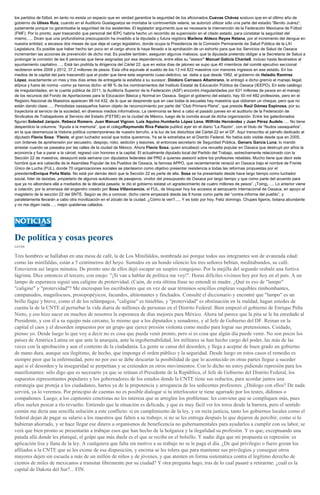 los partidos de fútbol, en tanto no exista un espacio que en verdad garantice la seguridad de los aficionados.Cuevas Chávez sostuvo que en el último año de
gobierno de Ulises Ruiz, cuando en el Auditorio Guelaguetza se montaba la controvertida velaria, se autorizó utilizar sólo una parte del estadio “Benito Juárez”,
justamente porque no garantizaba la seguridad de los asistentes. El legislador argumentó que es necesaria la intervención de la Federación Mexicana de Fútbol
(FMF). Por lo pronto, ayer trascendió que personal del IEPC habría hecho un recorrido de supervisión en el citado estado, para constatar la seguridad del
mismo….. Dicen que una profundísima preocupación ha invadido a la diputada y futura regidora Marlene Aldeco Reyes Retana, por el incremento del dengue en
nuestra entidad, a escasos dos meses de que deje el cargo legislativo, donde ocupa la Presidencia de la Comisión Permanente de Salud Pública de la LXI
Legislatura. Es posible que haber hecho tan poco en el cargo ahora le haya llevado a la aprobación de un exhorto para que los Servicios de Salud de Oaxaca
incrementen las acciones de prevención de dicho mal. Es posible también, aseguran algunos malosos, que la diputada pretenda obligar a la Secretaria de Salud a
prolongar la comisión de las 6 personas que tiene asignadas por esa dependencia, entre ellas su "asesor" Manuel Galicia Chantell, incluso hasta llevárselos al
ayuntamiento capitalino….. Está tan podrida la dirigencia del Cártel 22, que en estos días de jaloneo se supo que 40 miembros del comité ejecutivo seccional
recibieron entre 2008 y 2012, 37.2 millones de pesos. Esta cifra equivale al sueldo de los 13 mil 822 maestros con menores ingresos en ese estado. En los
medios de la capital del país trascendió que el poder que tiene este segmento cuasi-delictivo, se debe a que desde 1992, el gobierno de Heladio Ramírez
López, exactamente un mes y tres días antes de entregarle la estafeta a su sucesor, Diódoro Carrasco Altamirano, le entregó a dicho gremio el manejo ilegal,
atípica y fuera de norma –como ya hemos dicho- el 98 % de los nombramientos del Instituto Estatal de Educación Pública de Oaxaca (IEEPO). En este catálogo
de irregularidades, en la cuenta pública de 2011, la Auditoría Superior de la Federación (ASF) encontró irregularidades por 631 millones de pesos en el manejo
de los recursos del Fondo de Aportaciones para la Educación Básica y Normal en Oaxaca. Según el gobierno del estado, hay 50 mil 482 profesores, pero en el
Registro Nacional de Maestros aparecen 98 mil 432, de lo que se desprende que en casi todas la escuelas hay maestros que obtienen un cheque, pero que no
están dando clase….. Periodistas oaxaqueños fueron objeto de reconocimiento por parte del “Club Primera Plana”, que preside Raúl Gómez Espinosa, por su
trayectoria al servicio de la sociedad, en diversos medios informativos. La ceremonia se llevó a cabo el pasado jueves en el auditorio de la Federación de
Sindicatos de Trabajadores al Servicio del Estado (FSTSE) en la ciudad de México, luego de la comida anual de dicha organización. Entre los galardonados
figuran:Soledad Jarquín, Rebeca Romero, Juan Manuel Vignon, Luis Aquino,Humberto López Lena, Wilfrido Hernández y Juan Pérez Audelo….. No tiene
desperdicio la columna: “Ayuda a la memoria”, que el colegaRaymundo Riva Palacio publicó ayer en el diario “La Razón”, con el título de “Nudos oaxaqueños”,
en la que desmenuza la historia política contemporánea de nuestro terruño, a la luz de los disturbios del Cártel-22 en el DF. Aquí transcribo el párrafo dedicado al
diputado Flavio Sosa: “Flavio, el gran luchador social que todos queremos. Ya se le extrañaba en el Distrito Federal. No había sido visible desde que en 2005,
con órdenes de aprehensión por secuestro, despojo, robo, sedición y lesiones, el entonces secretario de Seguridad Pública, Genaro García Luna, lo mandó
arrestar cuando se paseaba por las calles de la ciudad de México. Ahora Flavio Sosa, quien encabezó una revuelta popular en Oaxaca que destruyó por años la
economía y fue a parar a la cárcel, regresó con honores a la capital. El actualmente diputado local del Partido del Trabajo, estrechamente relacionado con la
Sección 22 de maestros, desayunó esta semana con diputados federales del PRD a quienes asesoró sobre los profesores rebeldes. Mucho tiene que decir este
hombre que era cabecilla de la Asamblea Popular de los Pueblos de Oaxaca, la famosa APPO, que recientemente renació en Oaxaca bajo el nombre de Frente
Único de Lucha (FUL), donde 70 organizaciones sociales se plantearon como objetivo presentar resistencia a todas las reformas propuestas por el
presidenteEnrique Peña Nieto. No está por demás decir que la Sección 22 es parte de ella. Sosa se ha presentado desde hace largo tiempo como luchador
social, líder de taxistas, propietario de algunos autobuses de pasajeros, vividor del presupuesto de Oaxaca por largo tiempo y que como parte del acuerdo para
que ya no alborotara allá a mediados de la década pasada, le dio el gobierno estatal un agradecimiento de cuatro millones de pesos”. ¡Toing¡….. Lo anterior viene
a colación, por la amenaza del engendro creado por Sosa Villavicencio, el FUL, de bloquear hoy los accesos al aeropuerto internacional de Oaxaca, en apoyo al
magisterio de la sección 22 del SNTE. Según se dio a conocer, dicho cierre empezará desde las 8 horas como parte del “contra-informe del pueblo”, y
paralelamente llevarán a cabo otra movilización en el zócalo de la ciudad. ¿Cómo la ven?..... Y es todo por hoy. Feliz domingo. Chupes ligeros, botana abundante
y no me digan nada….. mejor quédense callados.
De política y cosas peores
CATÓN
Tres hombres se hallaban en una mesa de café, la de Los Minifaldos, nombrada así porque todos sus integrantes son de avanzada edad:
como las minifaldas, están a 5 centímetros del hoyo. Sumidos en un hondo silencio los tres señores bebían, meditabundos, su café.
Estuvieron así largos minutos. De pronto uno de ellos dejó escapar un suspiro congojoso. Por la mejilla del segundo resbaló una furtiva
lágrima. Dice entonces el tercero, con enojo: "¡Si van a hablar de política me voy!". Horas difíciles vivimos hoy por hoy en el país. A un
lampo de esperanza siguió una calígine de protervidad. (Caón, de esta última frase no entendí ni madre. ¿Qué es eso de "lampo"
"calígine" y "protervidad"? Me encrespan los escribidores que en vez de usar términos sencillos emplean voquibles rimbombantes,
campanudos, magnílocuos, prosopopéyicos, facundos, altitonantes y finchados. Consulté el diccionario y encontré que "lampo" es un
brillo fugaz y breve, como el de los relámpagos; "calígine" es tinieblas, y "protervidad" es obstinación en la maldad, hagan ustedes de
cuenta la de la CNTE al perturbar la vida diaria de millones de personas en el Distrito Federal. Bien empezó el gobierno de Enrique Peña
Nieto, y eso hizo nacer en muchos de nosotros la esperanza de días mejores para México. Ahora tal parece que la pita se le ha enredado al
Presidente, y con él a su equipo más cercano, lo mismo que a los diputados y senadores, y al Jefe de Gobierno del DF. Reinan en la
capital el caos y el desorden impuestos por un grupo que ejerce presión violenta como medio para lograr sus pretensiones. Cuidado,
pienso yo. Desde luego lo que voy a decir no es cosa que pueda venir pronto, pero sí es cosa que algún día puede venir. No son pocos los
países de América Latina en que ante la anarquía, ante la ingobernabilidad, los militares se han hecho cargo del poder, las más de las
veces con la aprobación y aun el contento de la ciudadanía. La gente se cansa del desorden, y llega a aceptar de buen grado un gobierno
de mano dura, aunque sea ilegítimo, de hecho, que imponga el orden público y la seguridad. Desde luego en estos casos el remedio es
siempre peor que la enfermedad, pero no por eso se debe descartar la posibilidad de que lo acontecido en otras partes llegue a suceder
aquí si el desorden y la inseguridad se perpetúan y se extienden en otros movimientos. Con lo dicho no estoy pidiendo represión para los
manifestantes: sólo digo que es necesario ya que se reúnan el Presidente de la República, el Jefe de Gobierno del Distrito Federal, los
supuestos representantes populares y los gobernadores de los estados donde la CNTE tiene sus reductos, para acordar juntos una
estrategia que proteja a los ciudadanos, hartos ya de la prepotencia y arrogancia de los sedicentes profesores. ¿Diálogo con ellos? De nada
servirá, ya lo veremos. Por principio de cuentas no es posible dialogar si tu interlocutor te tiene agarrado por los testes, dídimos o
compañones. Luego, a los capitostes cenetistas no les interesa que se arreglen los problemas: les conviene que se compliquen más, pues
ellos suelen pescar a río revuelto. Entiendo que la situación es delicada, y que es muy fácil ver los toros desde la barrera, pero el sentido
común me dicta una sencilla solución a este conflicto: si en cumplimiento de la ley, y en recta justicia, tanto los gobiernos locales como el
federal dejan de pagar su salario a los maestros que falten a su trabajo; si no se les entrega después lo que dejaron de percibir, como si lo
hubieran ahorrado, y se hace llegar ese dinero a organismos de beneficencia no gubernamentales para ayudarlos a cumplir con su labor, se
verá que bien pronto se presentarán a trabajar esos que han hecho de la holganza y la ilegalidad su profesión. Y es que, exceptuando una
patada allá donde les platiqué, el golpe que más duele es el que se recibe en el bolsillo. Y nadie diga que mi propuesta es represión: es
aplicación lisa y llana de la ley. A cualquiera que falta sin motivo a su trabajo no se le paga el día. ¿De qué privilegio o fuero gozan los
afiliados a la CNTE que se les exime de esa disposición, y encima se les tolera que para mantener sus privilegios y conseguir otros
mayores dejen sin escuela a más de un millón de niños y de jóvenes, y que atenten en forma sistemática contra el legítimo derecho de
cientos de miles de mexicanos a transitar libremente por su ciudad? Y otra pregunta hago, tras de lo cual pasaré a retirarme: ¿cuál es la
capital de Dakota del Sur?... FIN.
 