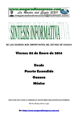 DE LOS DIARIOS MÁS IMPORTANTES DEL ESTADO DE OAXACA

Viernes 03 de Enero de 2014
Desde
Puerto Escondido
Oaxaca
México

En: http://www.megaradioexpress.com.mx

 
