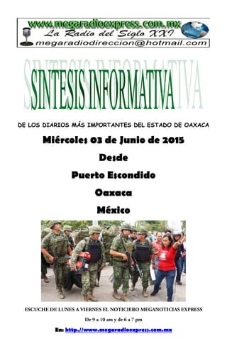 DE LOS DIARIOS MÁS IMPORTANTES DEL ESTADO DE OAXACA
Miércoles 03 de Junio de 2015
Desde
Puerto Escondido
Oaxaca
México
En: http.//www.megaradioexpress.com.mx
 
