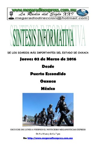 DE LOS DIARIOS MÁS IMPORTANTES DEL ESTADO DE OAXACA
Jueves 03 de Marzo de 2016
Desde
Puerto Escondido
Oaxaca
México
En: http.//www.megaradioexpress.com.mx
 