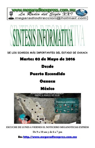 DE LOS DIARIOS MÁS IMPORTANTES DEL ESTADO DE OAXACA
Martes 03 de Mayo de 2016
Desde
Puerto Escondido
Oaxaca
México
En: http.//www.megaradioexpress.com.mx
 