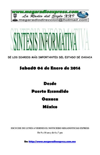 DE LOS DIARIOS MÁS IMPORTANTES DEL ESTADO DE OAXACA

Sabad0 04 de Enero de 2014
Desde
Puerto Escondido
Oaxaca
México

En: http://www.megaradioexpress.com.mx

 