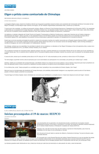 ¡ÚLTIMA HORA!


Eligen a priísta como comisariado de Chimalapa
IMPUGNARÁ ABOGADA ZOQUE LA ASAMBLEA

OCTAVIO VÉLEZ ASCENCIO


La abogada indígena zoque, Ceyla Cruz Gutiérrez informó que impugnará la asamblea donde fue electo como presidente del Comisariado de Bienes Comunales de San
Miguel Chimalapa, el priísta Miguel Ángel Gutiérrez Domínguez, por las múltiples irregularidades presentadas antes y durante de su desarrollo.

Y acusó que el otro candidato, un profesor de educación primaria, afiliado a la Sección 22 del Sindicato Nacional de Trabajadores de la Educación (SNTE), fue respaldado
y patrocinado por el presidente del Consejo Municipal, José Medel Jiménez Cruz, los diputados locales Francisco García López y Elías Cortés López, todos ellos priístas,
así como por la compañía minera canadiense Minaurum Gold, quien pretende realizar trabajos de exploración y explotación.

Vía telefónica, la también integrante del Comité Técnico de Expertos "Construyendo la Reforma Constitucional y Legal sobre Derechos de los Pueblos Indígenas y
Afromexicanos de Oaxaca", sostuvo que ella y el otro aspirante firmaron el 25 de febrero pasado una minuta de acuerdo junto con la autoridad municipal ante la
Procuraduría Agraria (PA), para establecer los acuerdos mínimos encaminados a garantizar la equidad y la transparencia en el proceso de elección.

Explicó que uno de los acuerdos principales fue permitir la votación de comuneros inscritos en el padrón reconocido por el Registro Agrario Nacional (RAN) y ciudadanos
con participación en la comunidad, quedando excluidos quienes radican desde hace años en los municipios vecinos de Santiago Niltepec, Santo Domingo Zanatepec y
Juchitán de Zaragoza, así como en esta capital o en Coatzacoalcos, Veracruz.

Sin embargo, subrayó que en la asamblea, fue permitida la votación de los ciudadanos no radicados en San Miguel Chimalapa en favor del aspirante priísta, a pesar de la
presencia del residente de la PA, Luis Alberto Jiménez Paredes y de un visitador.

"En la cabecera municipal nos conocemos todos; sabemos quienes viven aquí y quienes participan en la comunidad. Muchos de los que votaron por el otro candidato ya
no tienen bienes aquí. Eso lo cuestioné ante el residente (de la Procuraduría Agraria) porque se estaban violando los acuerdos, pero su actuación fue demasiado parcial",
señaló.

A causa de esto, precisó que el candidato priísta obtuvo mil 274 votos por mil 101 votos alcanzados por ella, sumando un total de dos mil 375 sufragios.

"En forma ilegal, se permitió muchos votos de personas que no son avecindados con participación en la comunidad y de quienes ya no radican aquí", insistió.

Además, resaltó que el presidente del Consejo Municipal, José Medel Jiménez Cruz dispuso de recursos públicos y de los módulos maquinaria para hacer proselitismo en
favor del aspirante priísta e incluso condicionó la realización de obras sociales en la mayoría de las comunidades a cambio de votos.

En los últimos días, anotó, "hasta acompañó a su candidato (para hacer campaña) en las comunidades de Emiliano Zapata y San Felipe".

Mencionó que los incondicionales del presidente del Consejo Municipal y del candidato priísta también hostigaron a sus seguidores cuando acudió el 25 de febrero
pasado a Emiliano Zapata a presentar sus propuestas.

"Cuando llegué (a Emiliano Zapata), fueron intimidados los comuneros que manifestaron su simpatía hacía mi. Hasta hubo disparos de arma de fuego", remarcó.




LAS CAMPAÑAS, HASTA EL 25 DE MAYO

Inician precampañas el 19 de marzo: IEEPCO
LUIS IGNACIO VELÁSQUEZ

03/03/2013




                                                              Las precampañas de los aspirantes a las diputaciones locales y presidencias municipales iniciarán
                                                              formalmente el próximo 19 de marzo y concluirán el 12 de abril, de acuerdo al calendario electoral elaborado
                                                              por el Instituto Estatal Electoral y Participación Ciudadana de Oaxaca (IEEPCO).

                                                              Después, del 13 de abril al 24 de mayo del 2013 habrá un periodo de intercampañas, para iniciar las
                                                              campañas el 25 de mayo a fin de concluirlas el 3 de julio.

                                                              Del 4 de julio al 6 de julio habrá un periodo de reflexión y finalmente el domingo 7 de julio de llevará a cabo
                                                              la jornada electoral.

                                                               En el acuerdo de la Junta General Ejecutiva del Instituto Federal Electoral por el que se aprueban las pautas
para la transmisión en radio y televisión de los mensajes de las campañas institucionales de las autoridades electorales para el proceso electoral local 2013 que se
celebrara en el estado de Oaxaca, se establece que el horario de transmisión de los mensajes pautados será el comprendido entre las seis y las veinticuatro horas.

Los tiempos pautados serán distribuidos en dos y hasta tres minutos por cada hora de transmisión en cada estación de radio y canal de televisión.
 