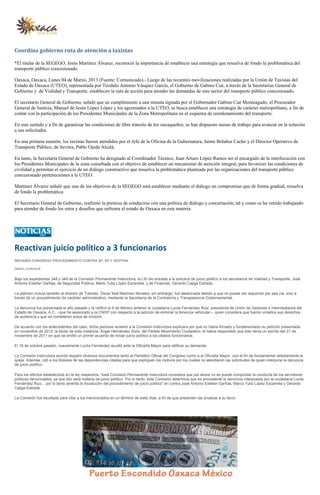 Coordina gobierno ruta de atención a taxistas

*El titular de la SEGEGO, Jesús Martínez Álvarez, reconoció la importancia de establecer una estrategia que resuelva de fondo la problemática del
transporte público concesionado

Oaxaca, Oaxaca, Lunes 04 de Marzo, 2013 (Fuente: Comunicado).- Luego de las recientes movilizaciones realizadas por la Unión de Taxistas del
Estado de Oaxaca (UTEO), representada por Téodulo Antonio Vásquez García, el Gobierno de Gabino Cué, a través de la Secretarias General de
Gobierno y de Vialidad y Transporte, establecen la ruta de acción para atender las demandas de este sector del transporte público concesionado.

El secretario General de Gobierno, señaló que en cumplimiento a una minuta signada por el Gobernador Gabino Cué Monteagudo, el Procurador
General de Justicia, Manuel de Jesús López López y los agremiados a la UTEO, se busca establecer una estrategia de carácter metropolitano, a fin de
contar con la participación de los Presidentes Municipales de la Zona Metropolitana en el esquema de reordenamiento del transporte.

En este sentido y a fin de garantizar las condiciones de libre tránsito de los oaxaqueños, se han dispuesto mesas de trabajo para avanzar en la solución
a sus solicitudes.

En una primera reunión, los taxistas fueron atendidos por el Jefe de la Oficina de la Gubernatura, Jaime Bolaños Cacho y el Director Operativo de
Transporte Público, de Sevitra, Pablo Ojeda Alcalá.

En tanto, la Secretaría General de Gobierno ha designado al Coordinador Técnico, Juan Arturo López Ramos ser el encargado de la interlocución con
los Presidentes Municipales de la zona conurbada con el objetivo de establecer un mecanismo de atención integral, para favorecer las condiciones de
civilidad y permitan el ejercicio de un diálogo constructivo que resuelva la problemática planteada por las organizaciones del transporte público
concesionado pertenecientes a la UTEO.

Martínez Álvarez señaló que uno de los objetivos de la SEGEGO será establecer mediante el diálogo un compromiso que de forma gradual, resuelva
de fondo la problemática.

El Secretario General de Gobierno, reafirmó la premisa de conducirse con una política de diálogo y concertación, tal y como se ha venido trabajando
para atender de fondo los retos y desafíos que enfrenta el estado de Oaxaca en esta materia.




Reactivan juicio político a 3 funcionarios
INICIARÍA CONGRESO PROCEDIMIENTO CONTRA SF, SP Y SEVITRA

ISMAEL GARCÍA M.


Bajo los expedientes 348 y 349 de la Comisión Permanente Instructora, la LXI dio entrada a la solicitud de juicio político a los secretarios de Vialidad y Transporte, José
Antonio Estefan Garfias; de Seguridad Pública, Marto Tulio López Escamilla, y de Finanzas, Gerardo Cajiga Estrada.

La petición incluía también al director de Tránsito, Óscar Noé Martínez Morales; sin embargo, fue desechada debido a que no puede ser requerido por esa vía, sino a
través de un procedimiento de carácter administrativo, mediante la Secretaría de la Contraloría y Transparencia Gubernamental.

La denuncia fue presentada el año pasado y la ratificó el 6 de febrero anterior la ciudadana Lucila Fernández Ruiz, presidenta de Unión de Gestores e Intermediarios del
Estado de Oaxaca, A.C. --que ha asesorado a la CNOP con respecto a la petición de eliminar la tenencia vehicular--, quien considera que fueron violados sus derechos
de audiencia y que se cometieron actos de omisión.

De acuerdo con los antecedentes del caso, dicha persona reclamó a la Comisión Instructora explicara por qué no había firmado y fundamentado su petición presentada
en noviembre de 2012; la titular de esta instancia, Ángel Hernández Solís, del Partido Movimiento Ciudadano, le había respondido que sólo tenía un escrito del 21 de
noviembre de 2011 en que se emitió un primer acuerdo de iniciar juicio político a los citados funcionarios.

El 19 de octubre pasado, nuevamente Lucila Fernández acudió ante la Oficialía Mayor para ratificar su demanda.

La Comisión Instructora acordó requerir diversos documentos tanto al Periódico Oficial del Congreso como a la Oficialía Mayor, con el fin de fundamentar debidamente la
queja. Además, citó a los titulares de las dependencias citadas para que expliquen los motivos por los cuales no atendieron las solicitudes de quien interpone la denuncia
de juicio político.

Para los efectos establecidos en la ley respectiva, "esta Comisión Permanente Instructora considera que por ahora no se puede comprobar la conducta de los servidores
públicos denunciados, ya que ello será materia de juicio político. Por lo tanto, esta Comisión determina que es procedente la denuncia interpuesta por la ciudadana Lucila
Fernández Ruiz... por lo tanto amerita la incoacción del procedimiento de juicio político" en contra José Antonio Estefan Garfias, Marco Tulio López Escamilla y Gerardo
Cajiga Estrada.

La Comisión fue facultada para citar a los mencionados en un término de siete días, a fin de que presenten las pruebas a su favor.
 