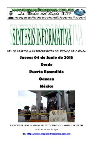 DE LOS DIARIOS MÁS IMPORTANTES DEL ESTADO DE OAXACA
Jueves 04 de Junio de 2015
Desde
Puerto Escondido
Oaxaca
México
En: http.//www.megaradioexpress.com.mx
 