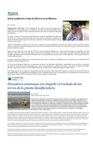 Inicia auditoría a Caja de Ahorro en la Mixteca

Eva Acevedo.

Huajuapan de León, Oax.- Con la finalidad de dar avance al proceso de pago para la
indemnización a los ahorradores de la Cooperativa del Valle que fueron defraudados por la
misma, arrancó la auditoría a dicha institución financiera que cerró sus puertas en esta región
de la Mixteca.

Así lo dio a conocer, en entrevista, la representante del comité de defraudados de Cooperativa
del Valle, Eva Acevedo, quien refirió que tras año y medio de gestión con el gobierno del
Estado, finalmente lograron que éste autorizara la auditoría a la mencionada empresa para que
el proceso siga su curso.

“Desde la administración pasada no se le hizo caso a ninguna de las cajas defraudadas; hasta este año estamos viendo cristalizados nuestros
esfuerzos, porque fue la sucursal Huajuapan la que inició con estos trabajos después invitando a las 4 sucursales más que fueron las que hicieron
posible la auditoría”, explicó.

Detalló que en la Mixteca son un total de 960 socios los que resultaron afectados por 5 cajas de ahorro ubicadas en Huajuapan, San Juan
Mixtepec, Teposcolula, entre otros municipios, de los cuales de Huajuapan son 192 socios; pero explicó que dicha cifra podría aumentar pues
consideró que pueden existir ahorradores defraudados que no están enterados del proceso que han estado siguiendo y, con la auditoría que se ha
iniciado, podrían sumarse.

Lo anterior arrancó, dijo, luego de que en el transcurso de esta semana se reunieran los integrantes de la mesa directiva con el subsecretario de
Bienestar Económico, Othón Cuevas.

“Con este acto el gobierno cumple con su compromiso de apoyar a los ahorradores defraudados, valga señalar que esto se debe a la iniciativa
del comité de socios de la sucursal Huajuapan, que se dio a la tarea de buscar y unificar a los comités, socios de las sucursales de Itundujia
Mixtepec, Teposcolula, Oaxaca; y con la colaboración de éstos se pudo hacer la disolución de dicha sociedad”, detalló.

Cabe señalar que uno de los requisitos indispensables para que el gobierno estatal autorizara la auditoría, era que los documentos de todos los
socios defraudados en la entidad fueran entregados; por ello, la auditoría inició este mes y pretenden que sea concluida para octubre del presente
año para que, a finales del 2012 o principios del 2013, inicie el pago a los defraudados.




Pescadores amenazan con impedir el traslado de las
torres de la planta desulfuradora
                                               Por e-consulta
                                               Martes, 03 de Julio de 2012 | 23:24

                                            Salina Cruz.-Los integrantes de la Alianza de Organizaciones, Productores, Acuacultores e Investigadores de la
                                            Pesca del Estado de Oaxaca, amagan con bloquear el traslado de las torres que formaran parte de la nueva
                                            planta de gasolinas limpias que se instalara en la refinería Antonio Dovalí Jaime, exigirán a Pemex que cumpla
                                            los compromisos de compensar los daños que ha causado a los litorales costeros y frentes de playas, derivados
                                            por la contaminación que han provocado distintos derrames de hidrocarburos y emisiones de hollín toxico y
                                            residuos contaminantes emitidos al medio ambiente, que finalmente se dispersan en el mar, perjudicando la
                                            producción pesquera al matar diversas especies en estado larvario, interrumpiendo su ciclo bilógico y
reproductivo, afectando de igual manera la mayor parte de la flora y fauna marina.

El Presidente del Comité Directivo Estatal de la Alianza de Pescadores de Oaxaca, C. Gener Pineda Cervantes, informo que habían acordado respetar el proceso de
la jornada electoral, para evitar disturbios y malas interpretaciones, especialmente las de carácter políticas, pero que una vez concluido el proceso, retomarían la
mesa de dialogo con el Gobierno del Estado, ya que el 15 de junio venció el plazo para que la SEFIN les presentara el Plan Sectorial y hasta la fecha no han sido
llamados, para que se cumpla con este compromiso Gubernamental. Por otro lado, iniciarían estas movilizaciones, de conformidad a los acuerdos adoptados en la
asamblea realizada el sábado 30 de junio, resaltando entre otros acuerdos, el llevar a cabo el bloqueo del paso de la segunda de cuatro torres que servirán para
construir la nueva planta catalítica de gasolinas limpias de la refinería en mención y que asumirían las consecuencias del caso.

Los inconformes exigen que los directivos de Pemex cumplan con los acuerdos contraídos con anterioridad, como es la dotación oportuna de combustible para la
flota camaronera de altamar y el apoyo de proyectos productivos para los pescadores (tripulantes) de altamar y rivereños del Golfo de Tehuantepec, la Región
huave y parte de la Costa Oaxaqueña que se ha visto afectada en su producción.

A pesar de los daños documentados que provoca Pemex al medio ambiente, ríos, lagunas, esteros, frentes de playas, mar abierto, la Paraestatal ignora las
demandas de los pescadores que cada día capturan menos productos por la afectación y perjuicio derivado de los altos índices de contaminación.

Las fuertes lluvias que azotaron a esta zona en días pasado generó una nueva contaminación debido a que el agua que desfogan de la refinería es encausado a la
laguna de la población de Boca del Río y desemboca en el mar de La Ventosa.
 