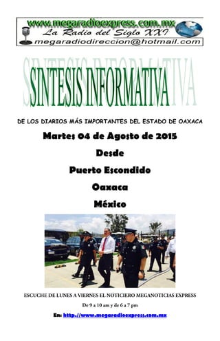 DE LOS DIARIOS MÁS IMPORTANTES DEL ESTADO DE OAXACA
Martes 04 de Agosto de 2015
Desde
Puerto Escondido
Oaxaca
México
En: http.//www.megaradioexpress.com.mx
 