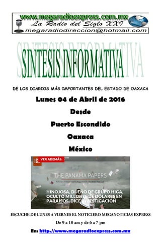 DE LOS DIARIOS MÁS IMPORTANTES DEL ESTADO DE OAXACA
Lunes 04 de Abril de 2016
Desde
Puerto Escondido
Oaxaca
México
En: http.//www.megaradioexpress.com.mx
 