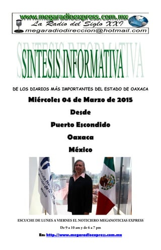 DE LOS DIARIOS MÁS IMPORTANTES DEL ESTADO DE OAXACA
Miércoles 04 de Marzo de 2015
Desde
Puerto Escondido
Oaxaca
México
En: http.//www.megaradioexpress.com.mx
 