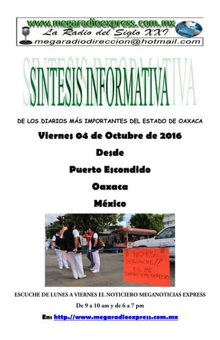DE LOS DIARIOS MÁS IMPORTANTES DEL ESTADO DE OAXACA
Viernes 04 de Octubre de 2016
Desde
Puerto Escondido
Oaxaca
México
En: http.//www.megaradioexpress.com.mx
 