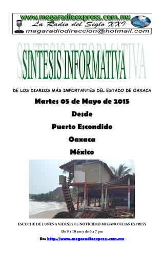DE LOS DIARIOS MÁS IMPORTANTES DEL ESTADO DE OAXACA
Martes 05 de Mayo de 2015
Desde
Puerto Escondido
Oaxaca
México
En: http.//www.megaradioexpress.com.mx
 